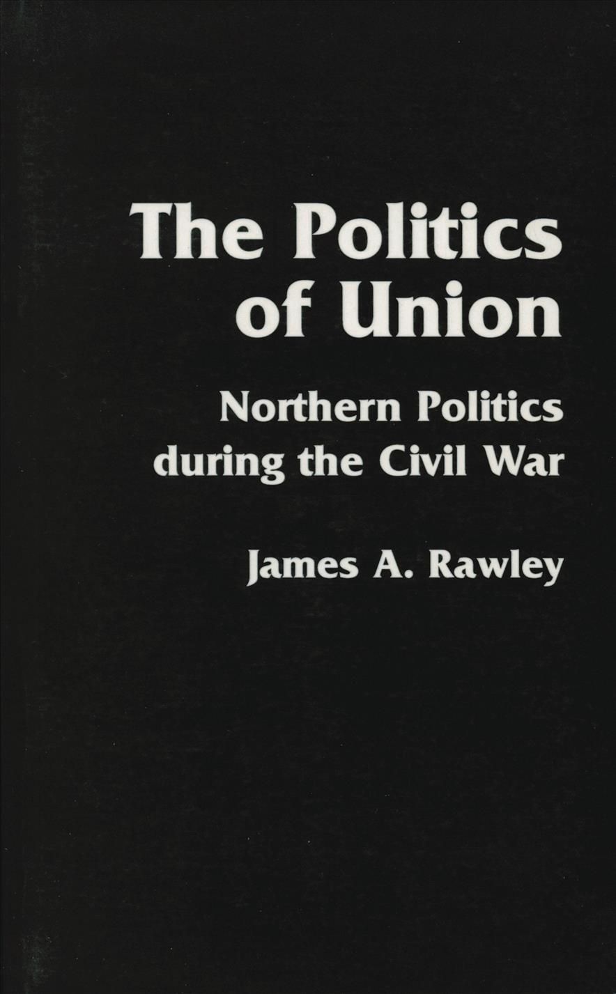 The Politics of Union By James A. Rawley 9780803289024 (Paperback)