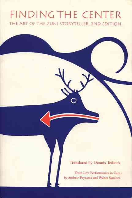 Finding the Center: The Art of the Zuni Storyteller By Tedlock, Dennis