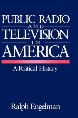 Public Radio and Television in America By Ralph Engelman 9780803954069