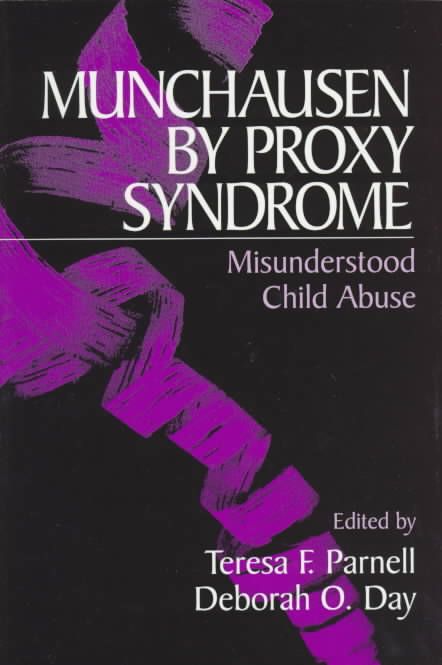 Munchausen by Proxy Syndrome By Teresa F. Parnell, Deborah O. Day