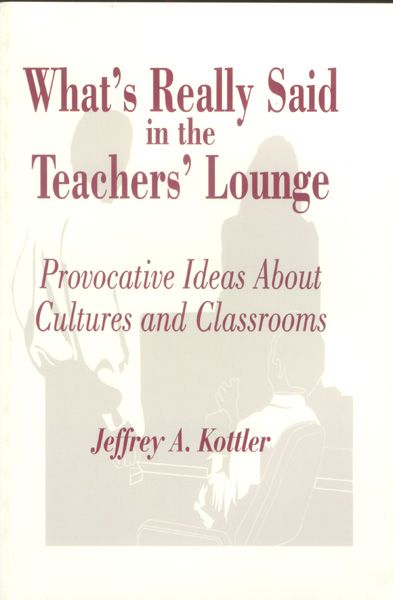What's Really Said in the Teachers' Lounge By Jeffrey A. Kottler
