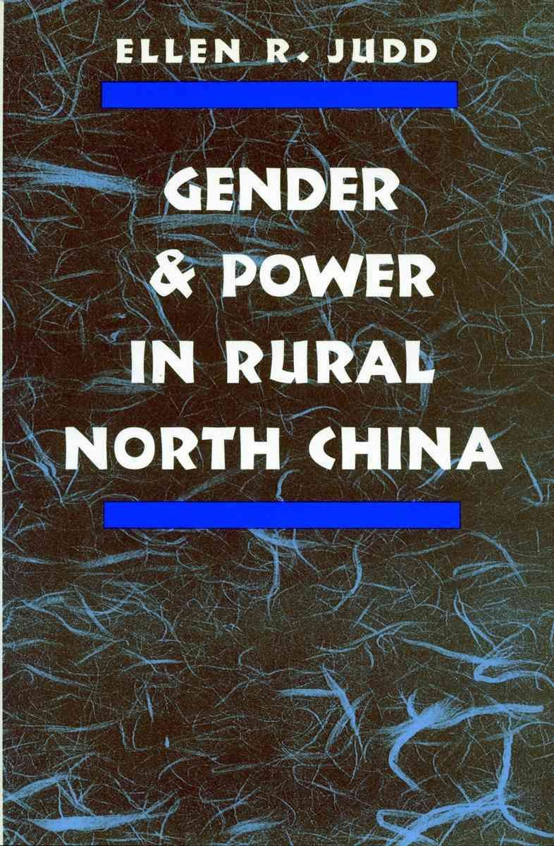 Gender and Power in Rural North China By Ellen R. Judd 9780804722957