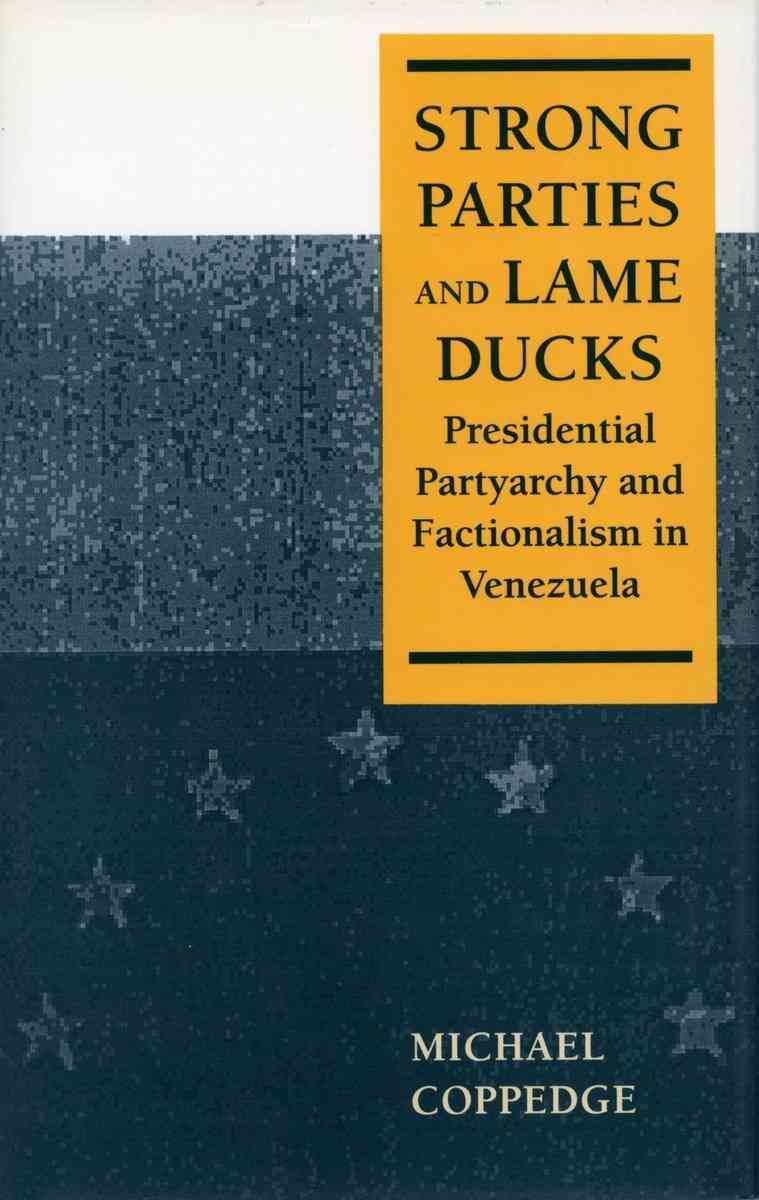 Strong Parties and Lame Ducks By Michael Coppedge 9780804729611