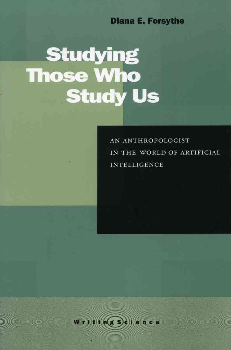 Studying Those Who Study Us By Diana E. Forsythe, David J. Hess