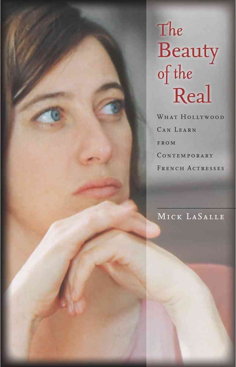 The Beauty of the Real By Mick LaSalle 9780804768542 (Hardback)