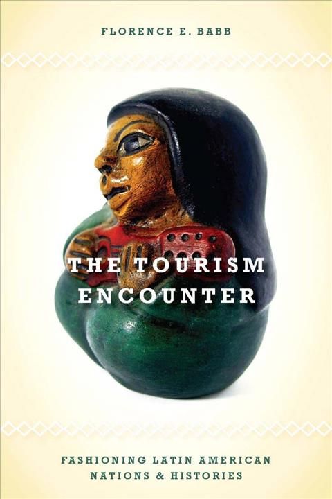 The Tourism Encounter By Florence E. Babb 9780804771559 (Hardback)