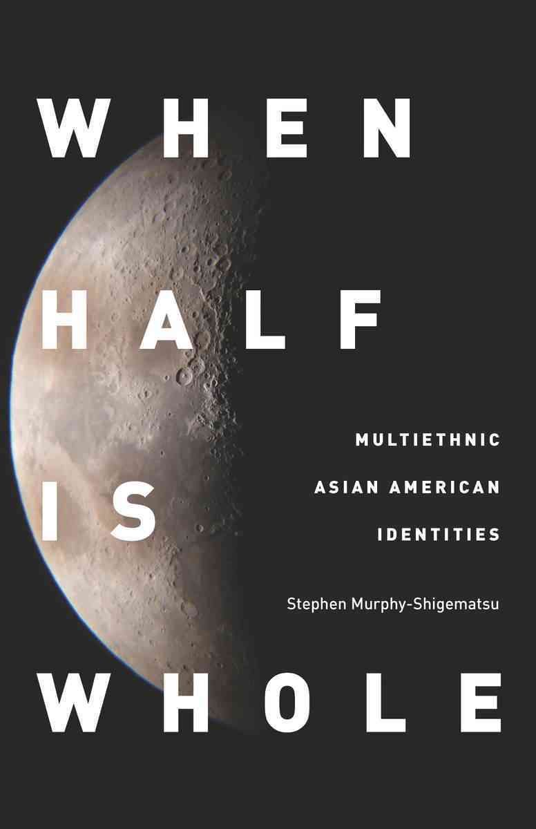 When Half Is Whole By Stephen Murphy-Shigematsu 9780804775175