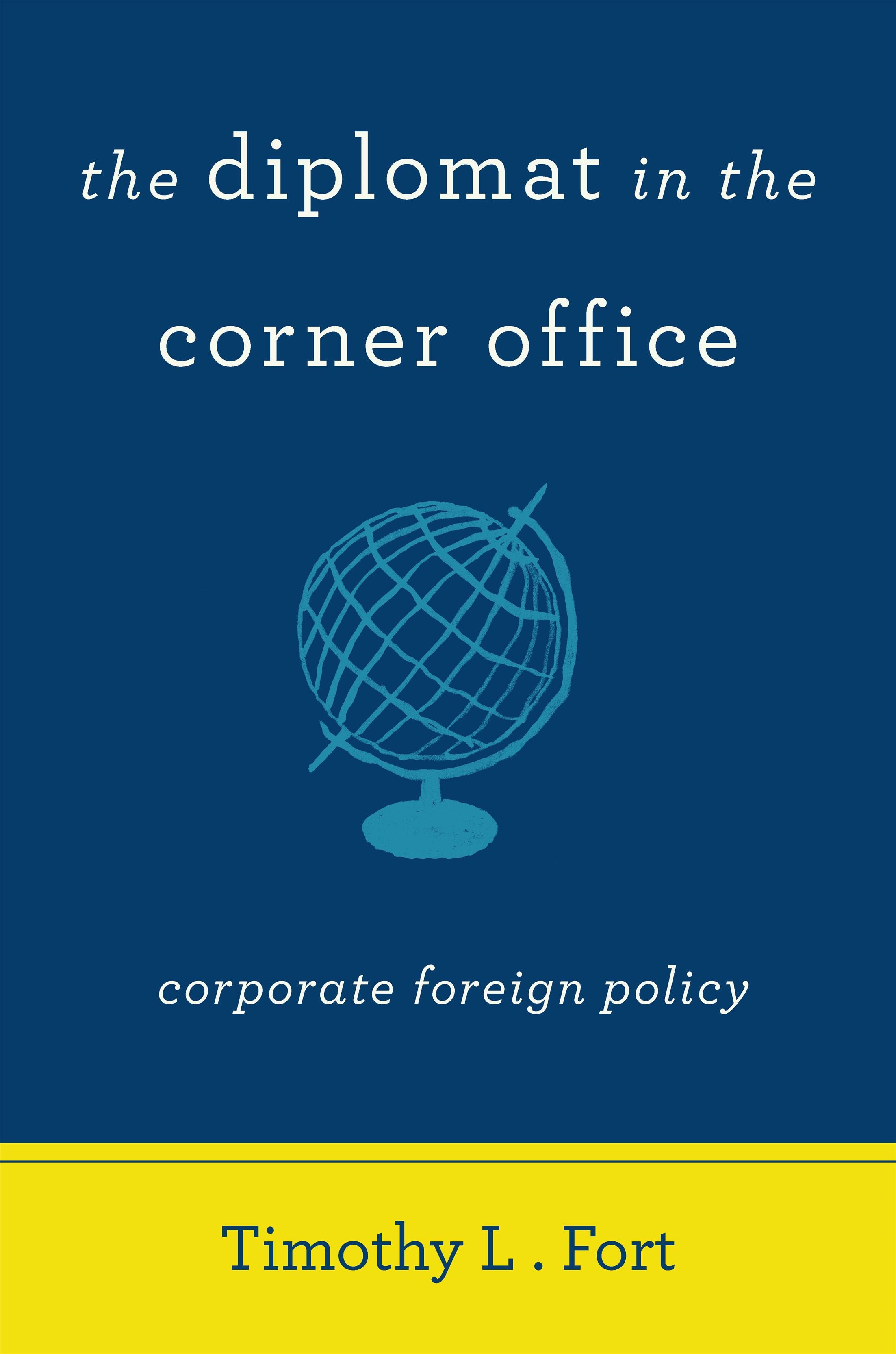 The Diplomat in the Corner Office By Timothy L. Fort 9780804786379