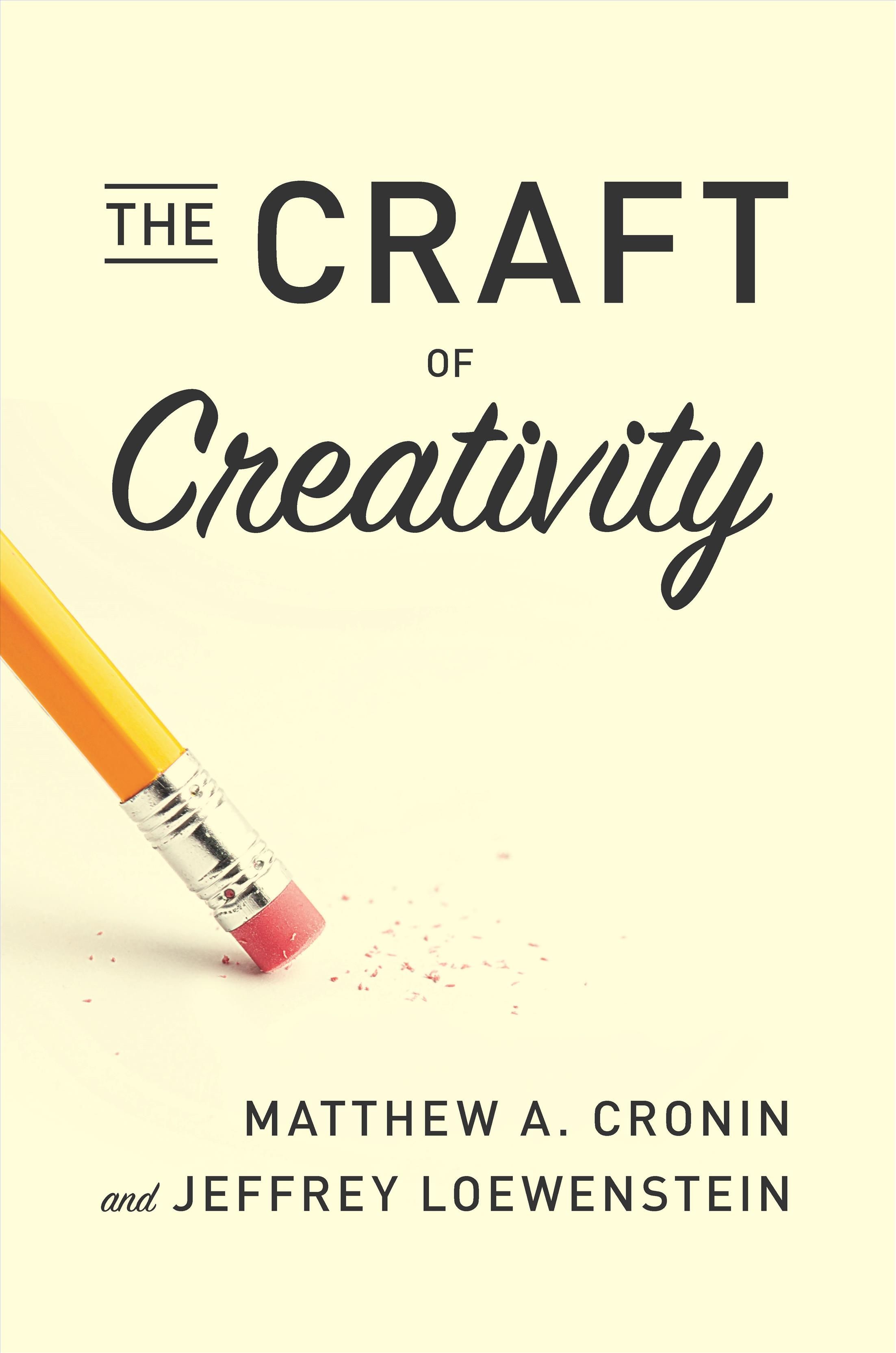 The Craft of Creativity By Matthew A. Cronin, Jeffrey Loewenstein