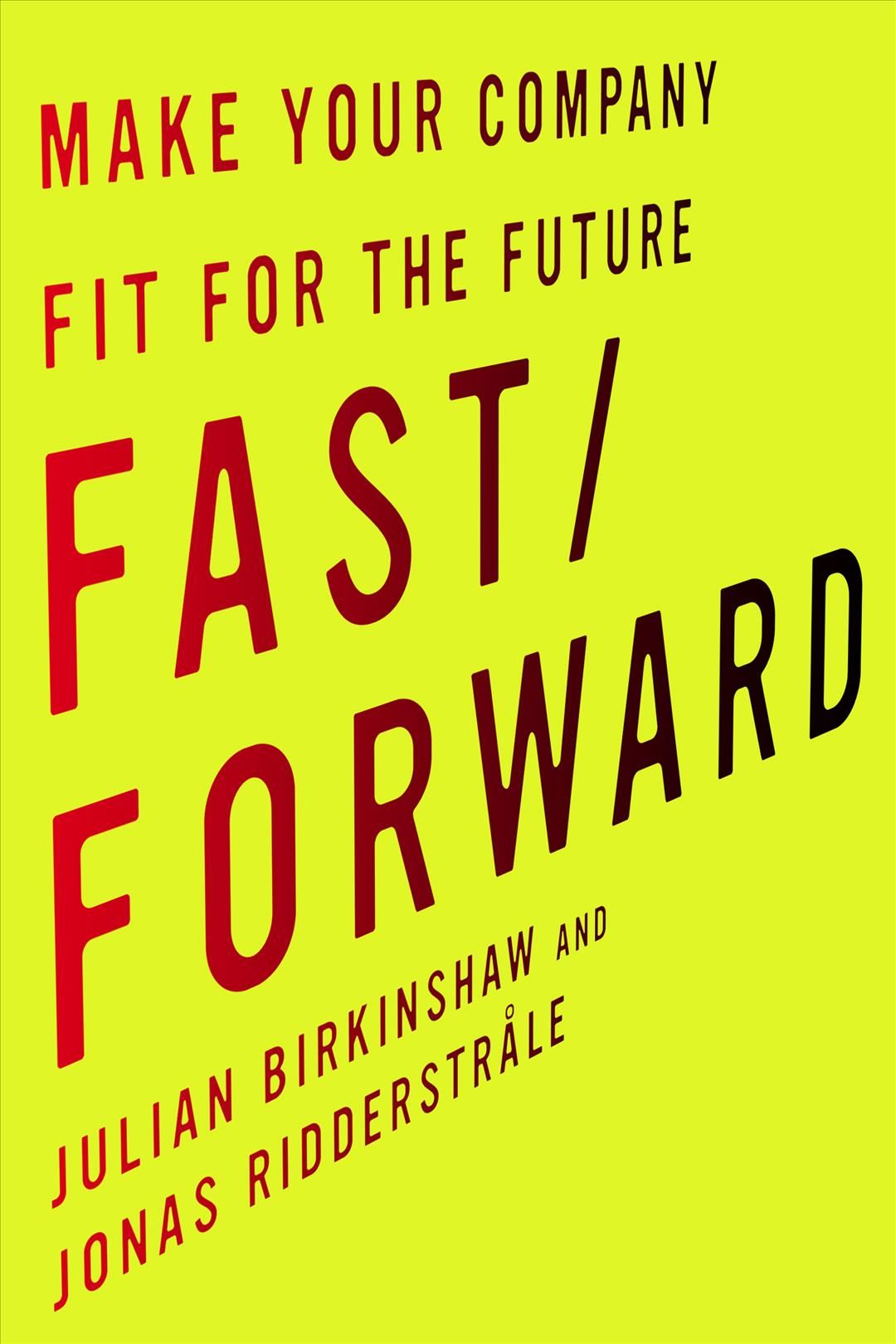 Fast/forward By Julian M. Birkinshaw, Jonas Ridderstråle (Hardback)