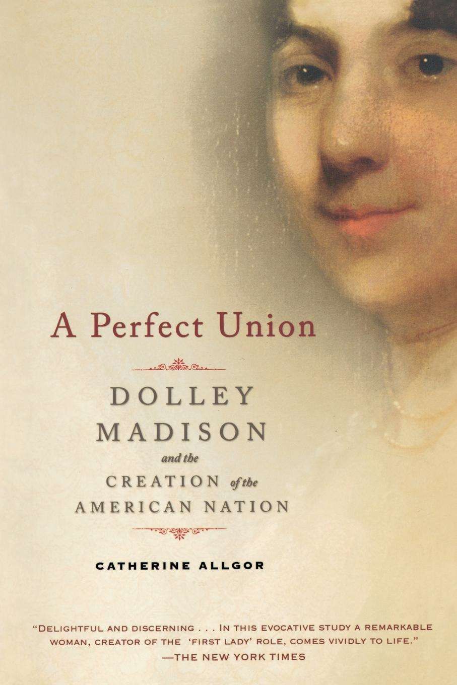 A Perfect Union By Catherine Allgor 9780805083002 (Paperback)