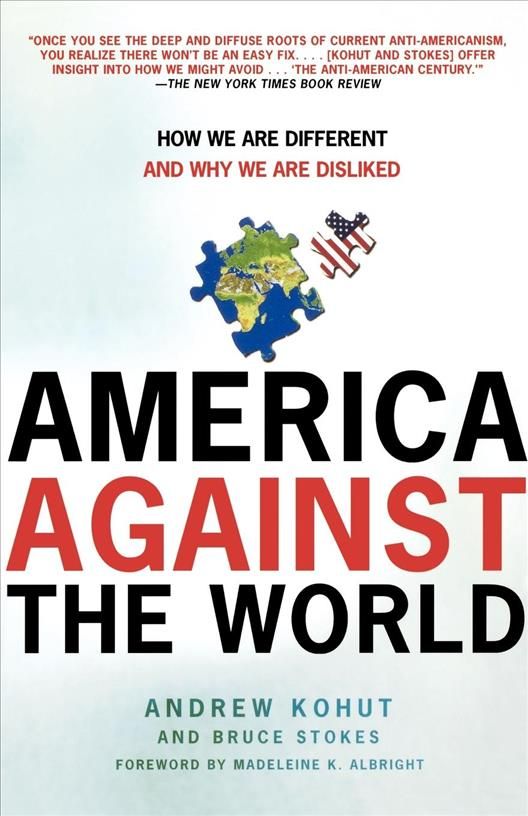 America Against the World By Andrew Kohut, Bruce Stokes 9780805083057