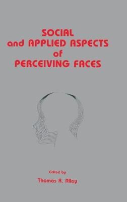 Social and Applied Aspects of Perceiving Faces By Alley, Thomas R.