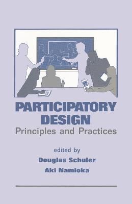 Participatory Design: Principles and Practices By Schuler, Douglas