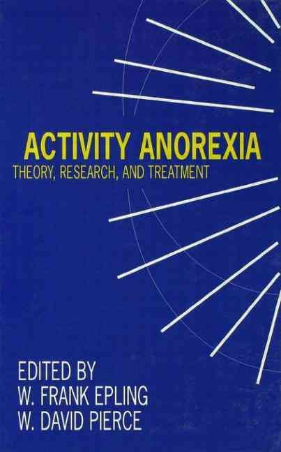 Activity Anorexia: Theory, Research, and Treatment By Epling, W. Frank