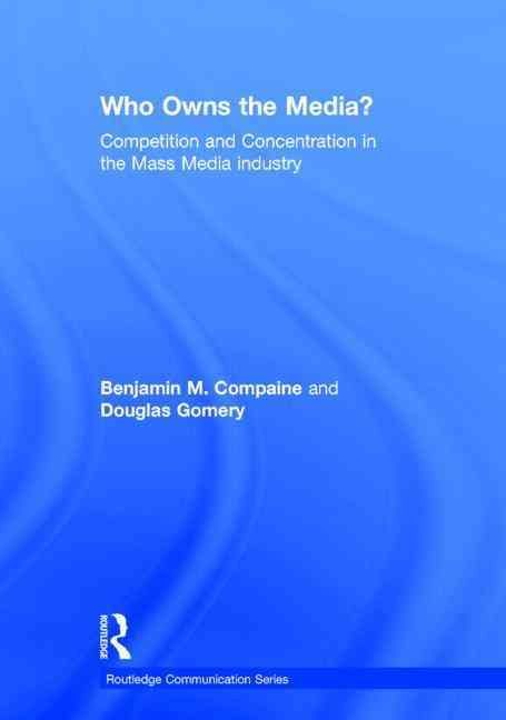Who Owns the Media? By Benjamin M. Compaine, Douglas Gomery (Hardback)