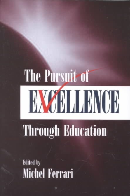 The Pursuit of Excellence Through Education By Michel Ferrari (editor)