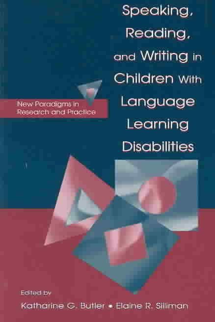 Speaking, Reading, and Writing in Children With Language Learning Disabilities: New Paradigms in Research and Practice