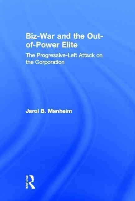 Biz-War and the Out-of-Power Elite By Jarol B. Manheim 9780805850680