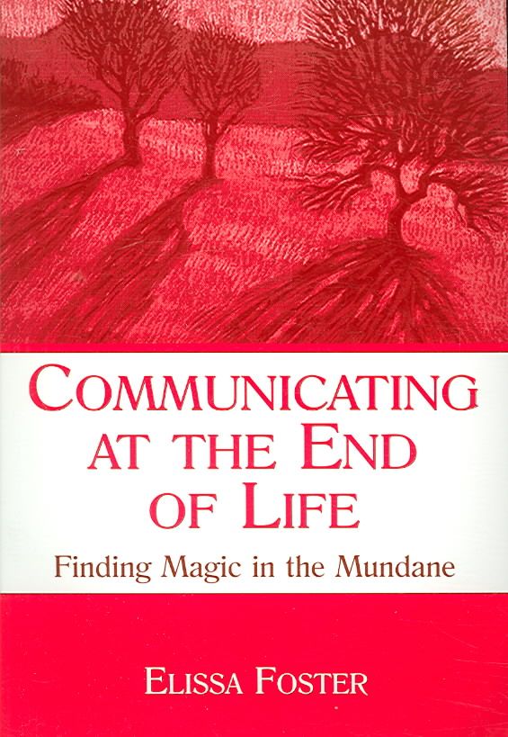 Communicating at the End of Life: Finding Magic in the Mundane