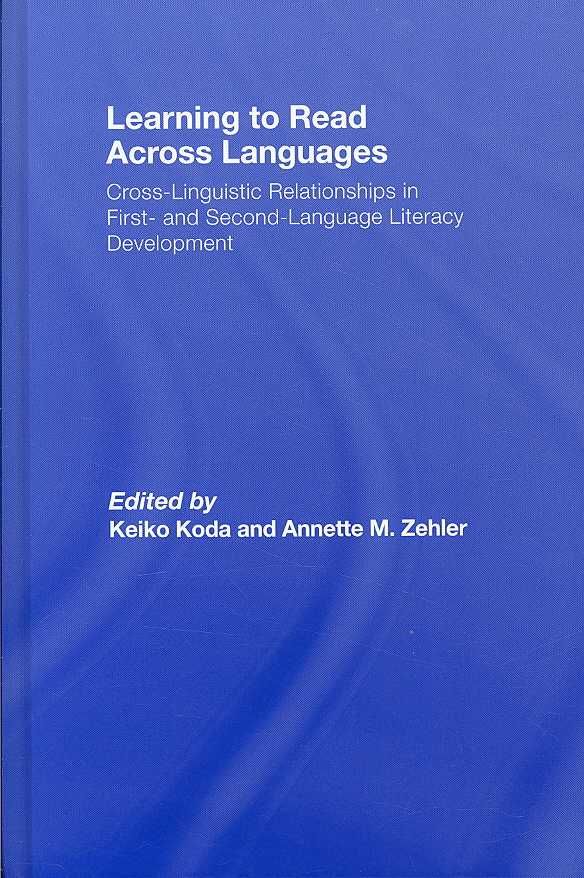 Learning to Read Across Languages : Cross-Linguistic Relationships in First- and Second-Language Literacy Development