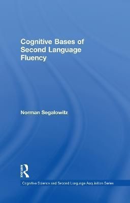 Cognitive Bases of Second Language Fluency By Segalowitz, Norman