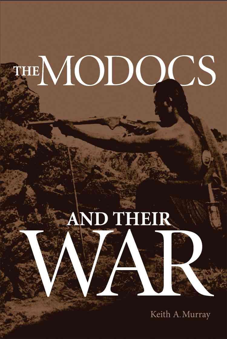 The Modocs and Their War By Keith A. Murray 9780806113319 (Paperback)