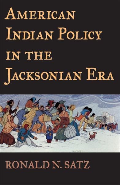 American Indian Policy in the Jacksonian Era By Ronald N. Satz
