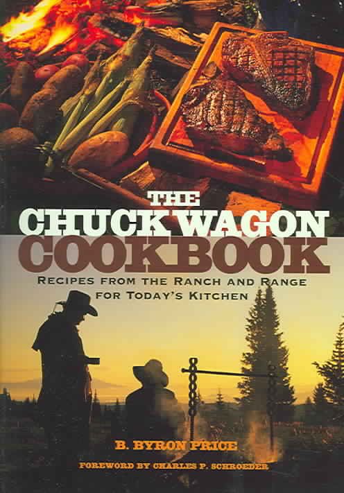 The Chuck Wagon Cookbook: Recipes from the Ranch and Range for Today's Kitchen
