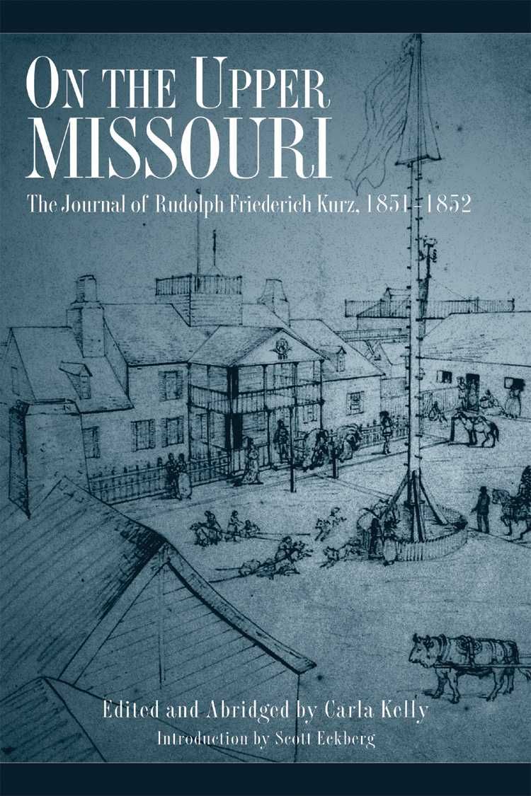 On the Upper Missouri ? The Journal of Rudolph Friederich Kurz, 1851?1852
