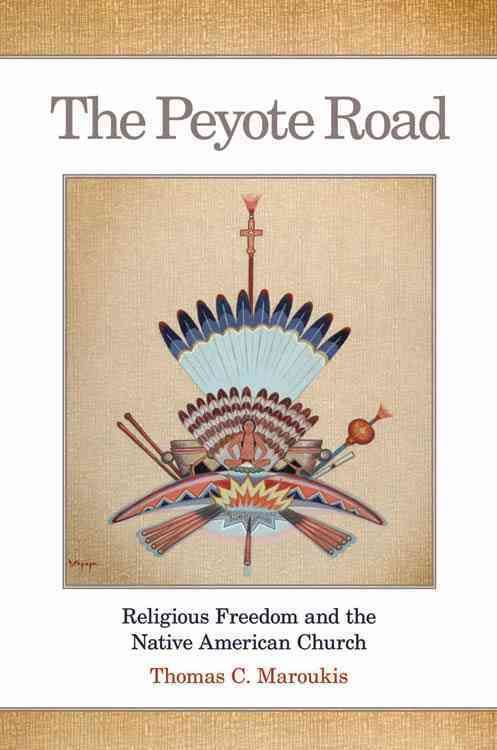 The Peyote Road: Religious Freedom and the Native American Church