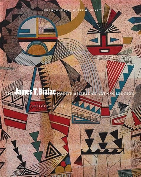 The James T. Bialac Native American Art Collection 9780806142999