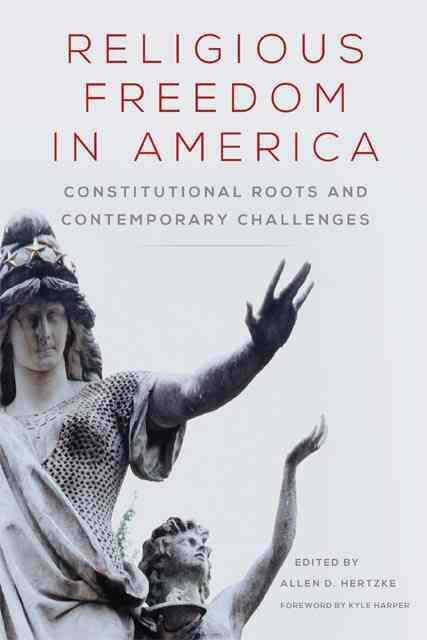 Religious Freedom in America: Constitutional Roots and Contemporary Challenges