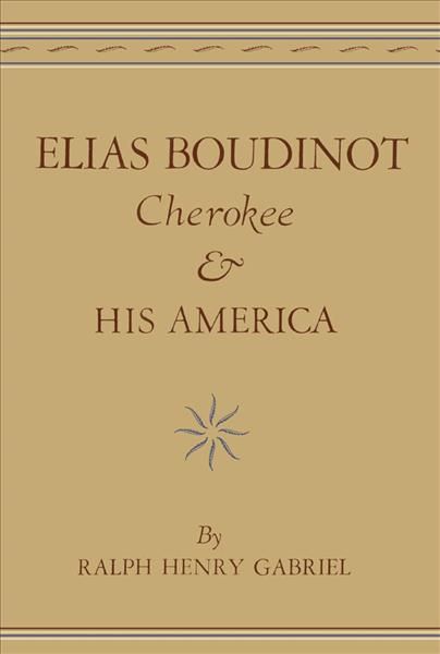 Elias Boudinot Cherokee and His America By Gabriel, Ralph Henry