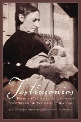 Testimonios ? Early California through the Eyes of Women, 1815?1848