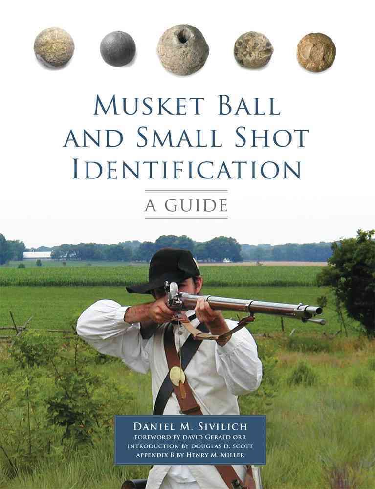 Musket Ball and Small Shot Identification By Daniel M. Sivilich