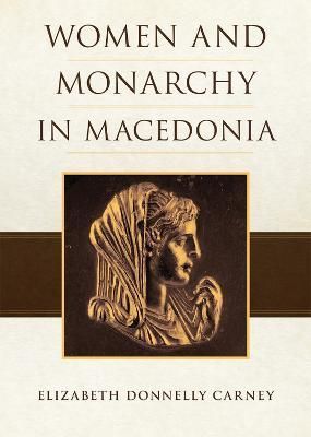Women and Monarchy in Macedonia By Carney, Elizabeth D., 9780806168746