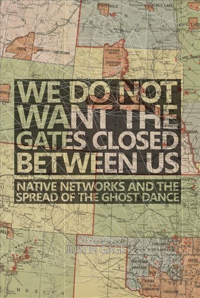 We Do Not Want the Gates Closed between Us: Native Networks and the Spread of the Ghost Dance