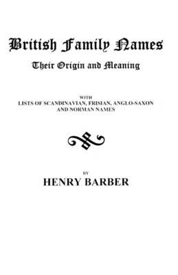 British Family Names--Their Origin and Meaning ... By Barber