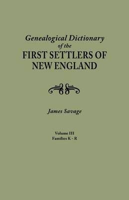 A Genealogical Dictionary of the First Settlers of New England, showing three generations of those who came before May, 1692. In four volumes. ...