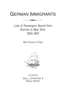 German Immigrants: Lists of Passengers Bound from Bremen to New York, 1863-1867, with Places of Origin