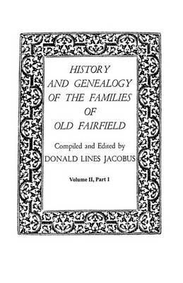 History and Genealogy of the Families of Old Fairfield. in Three Books. Volume II, Part I