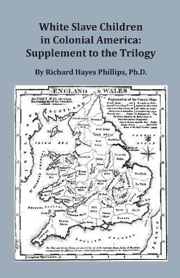 White Slave Children in Colonial America: Supplement to the Trilogy