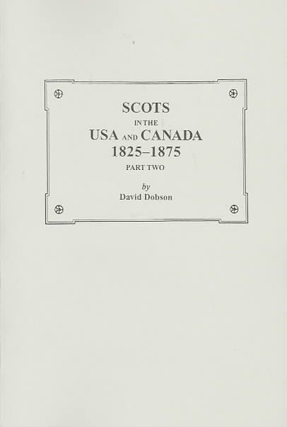 Scots in the USA and Canada, 1825-1875. Part Two By Dobson, David