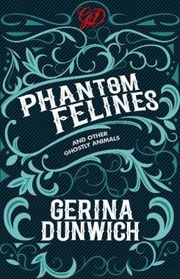 Phantom Felines and Other Ghostly Animals By Gerina Dunwich