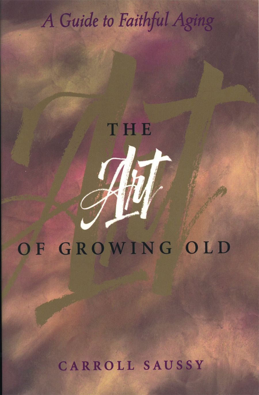 The Art of Growing Old By Carroll Saussy 9780806636177 (Paperback)