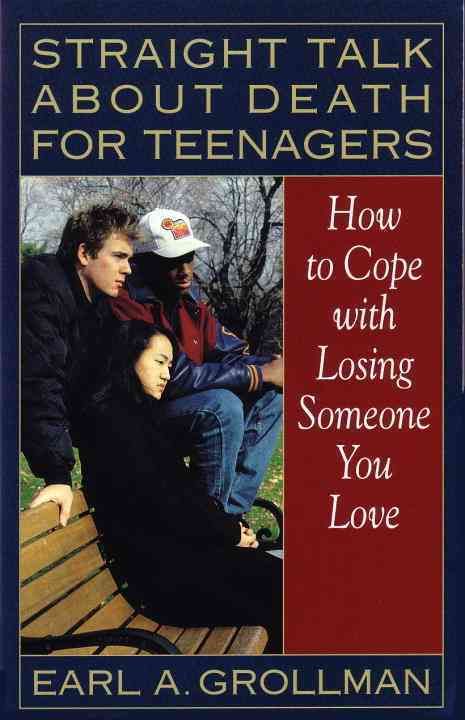 Straight Talk About Death for Teenagers By Earl A. Grollman
