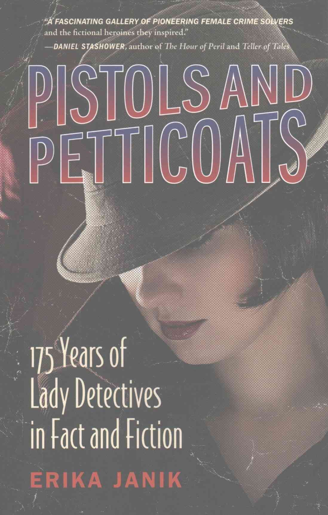 Pistols and Petticoats-175 Years of Lady Detectives in Fact and Fiction
