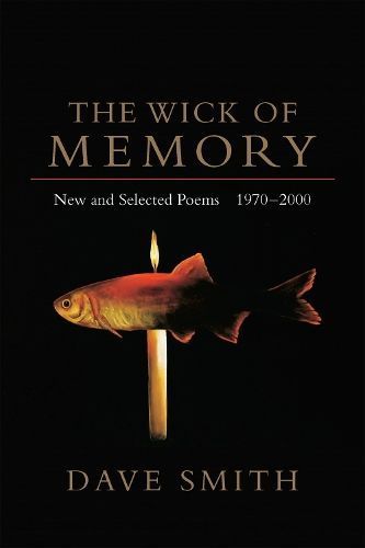 The Wick of Memory: New and Selected Poems, 1970--2000 By Smith, Dave