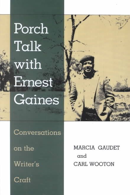 Porch Talk with Ernest Gaines: Conversations on the Writer's Craft